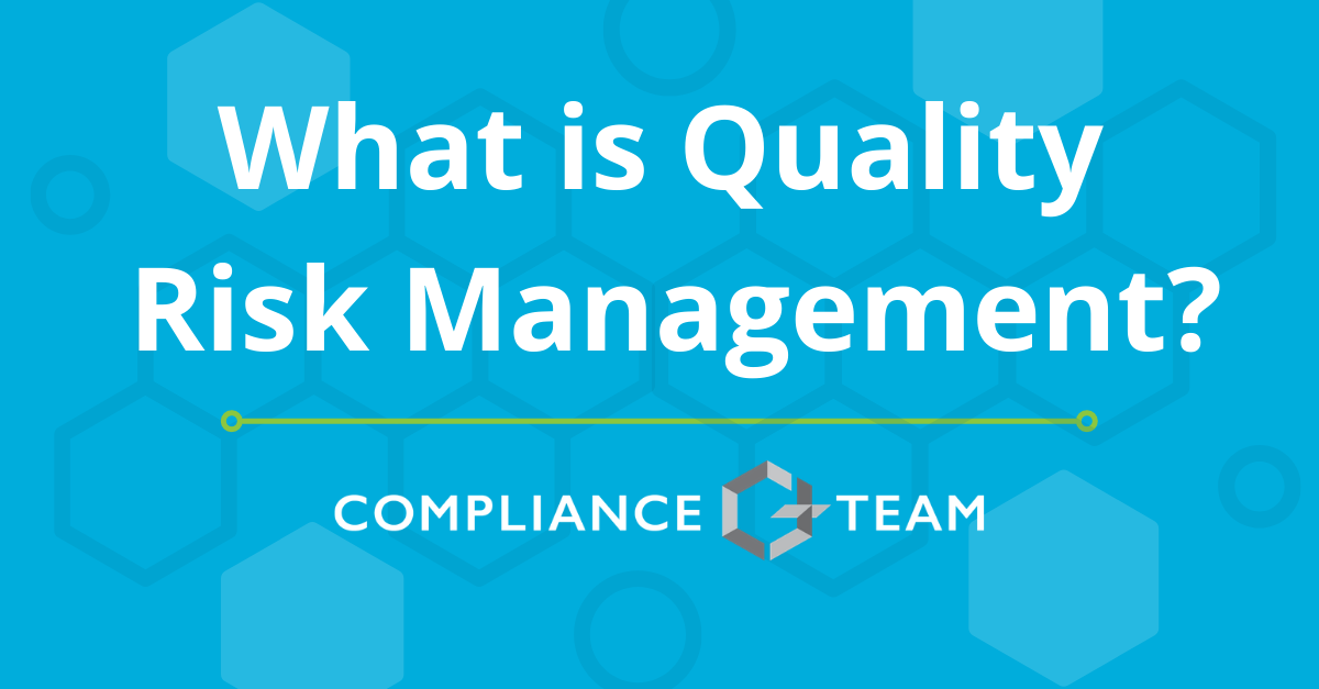 What is Quality Risk Management? - Compliance Team Regulatory Consultants